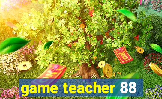 game teacher 88